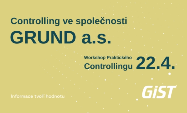 Workshop Praktického Controllingu: Controlling ve společnosti GRUND a.s. 